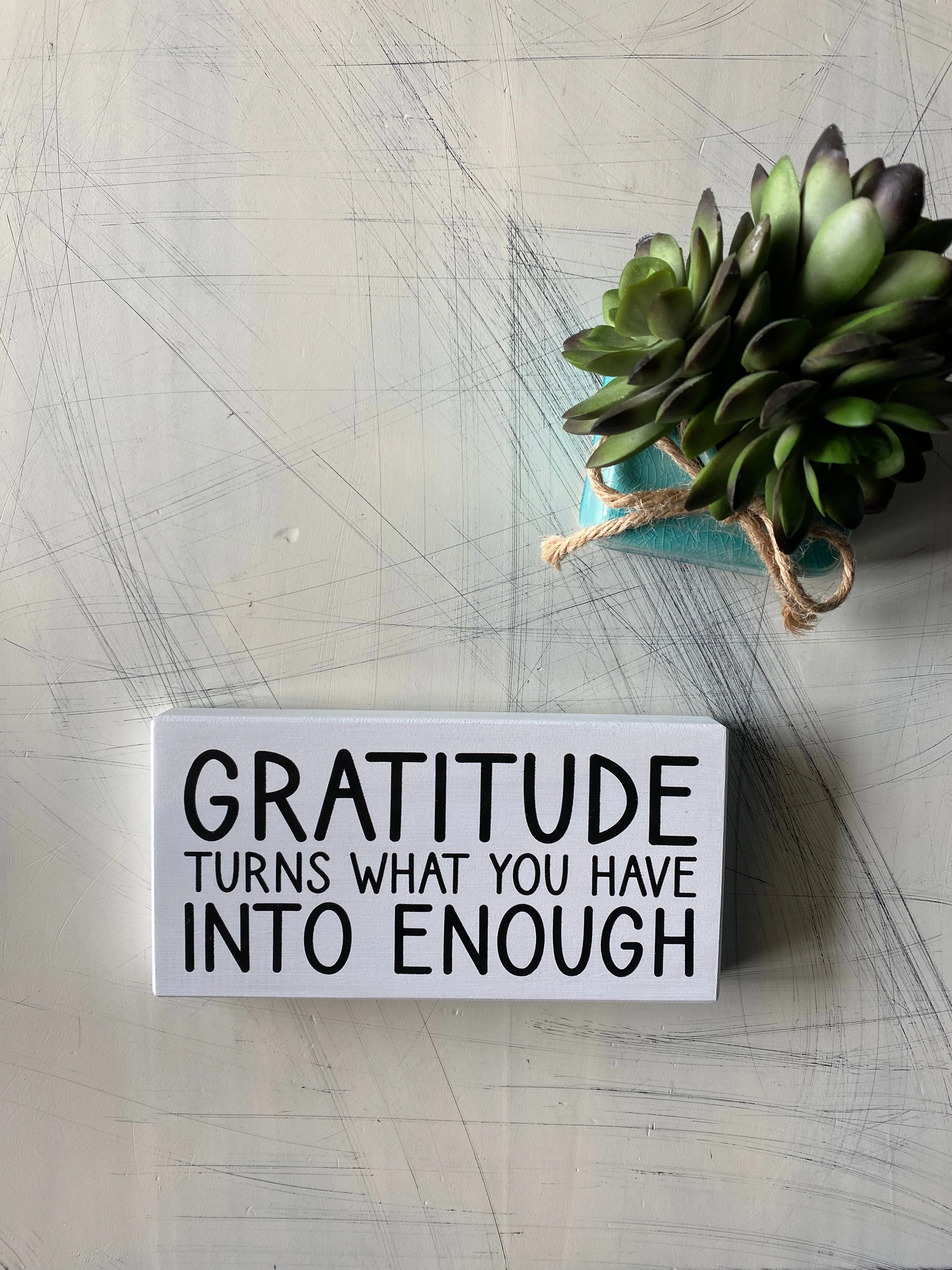 Gratitude turns what you have into enough