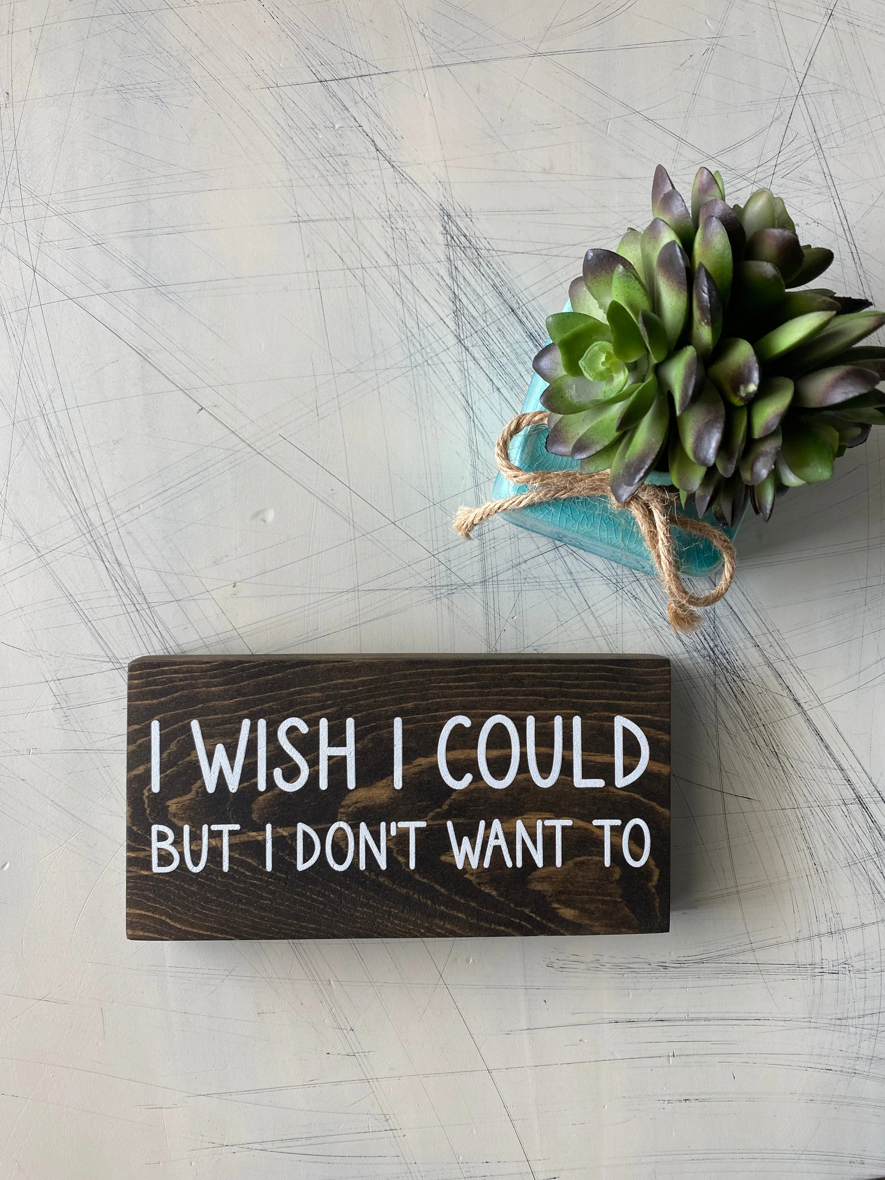 I wish I could but I don’t want to