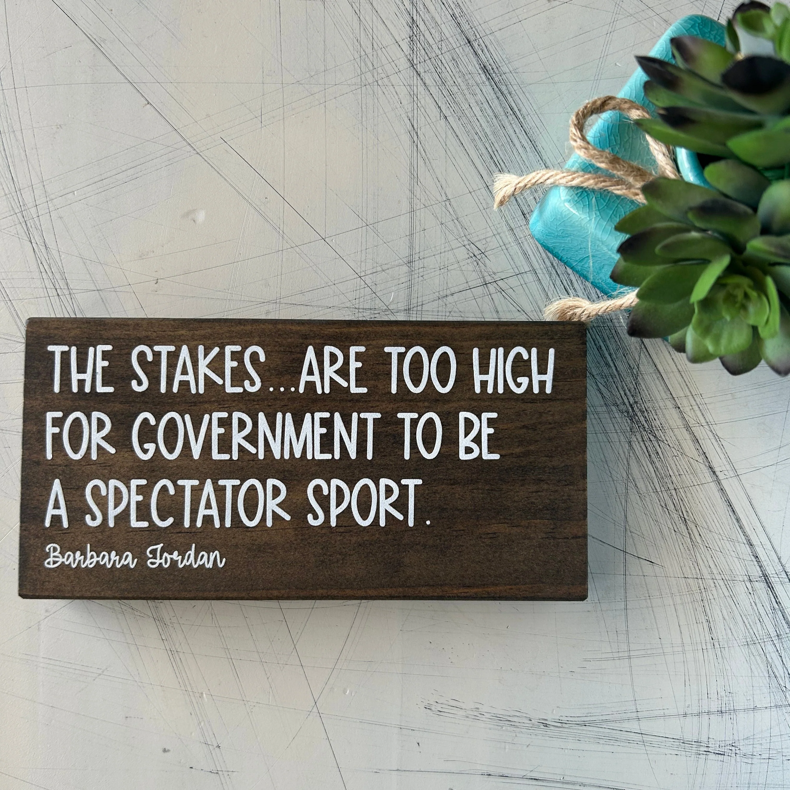 The stakes are too high for government to be a spectator sport. - mini wood sign - Image 3