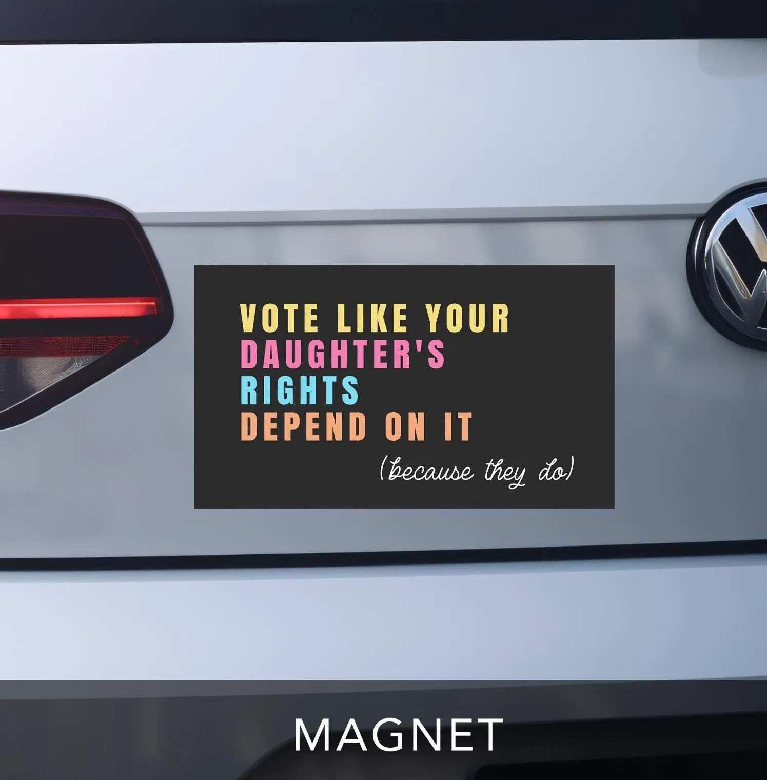 Vote Like Your Daughter's Rights Depend On It - Car Magnet - Image 3