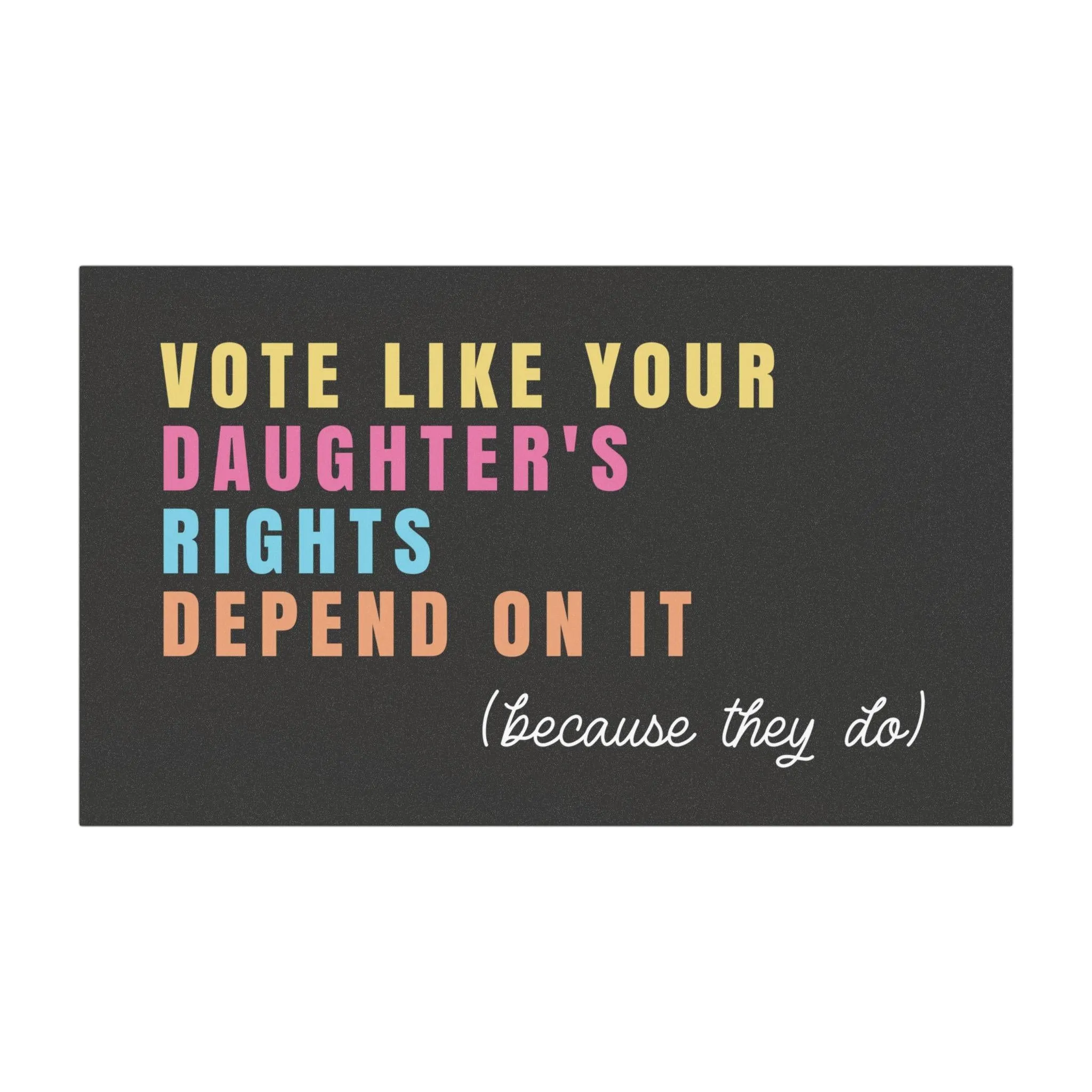 Vote Like Your Daughter's Rights Depend On It - Car Magnet - Image 4