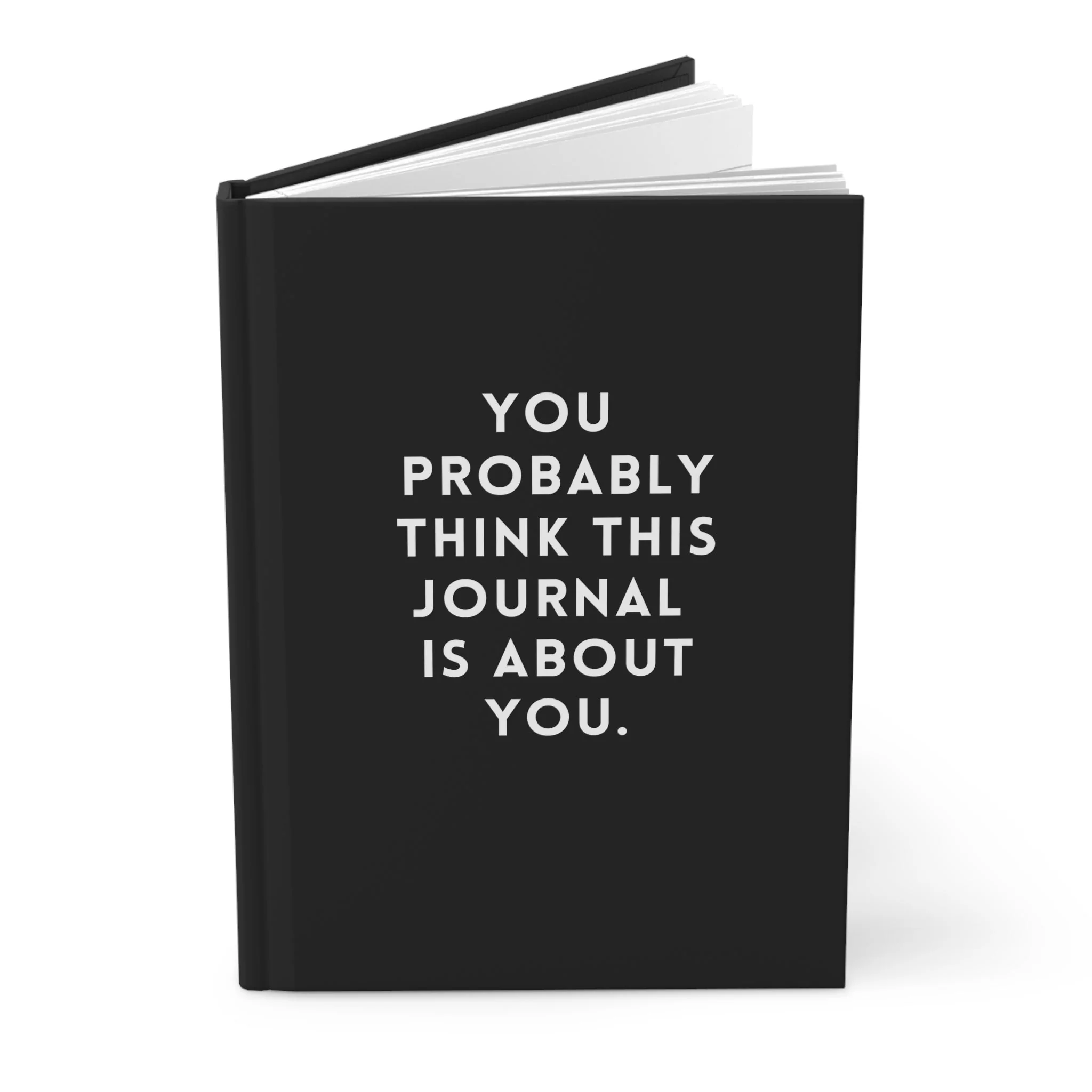You Probably Think This Journal Is About You Hardcover Journal - Image 2