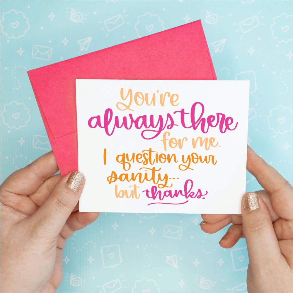 You're Always There Friendship Funny Greeting Card